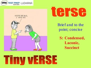 Brief and to the
point; concise
S: Condensed,
Laconic,
Succinct
 