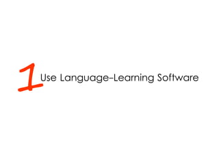 Use Language-Learning Software
1
 