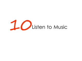 Listen to Music10
 