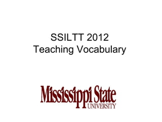 SSILTT 2012
Teaching Vocabulary
 