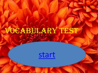 Vocabulary test
start
 