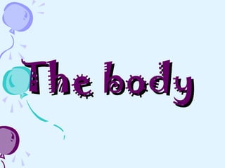The bodyThe body
 