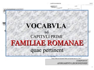 VOCABVLA  ad  CAPITVLI PRIMI  FAMILIAE ROMANAE quae pertinent COMPOSVIT ANSGARIVS LEGIONENSIS 