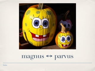 magnus ↔ parvus
Pictūra
 