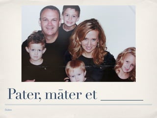 Pater, māter et ______
Pictūra
 