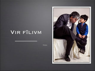 Vir fīlivm
 _______
             Pictūra
 