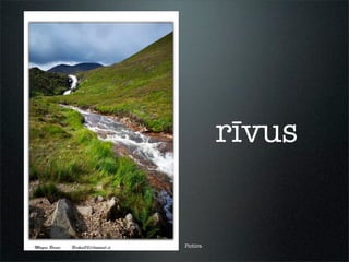 Pictūra
rīvus
 