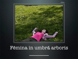 Pictūra
Fēmina in umbrā arboris
________
 