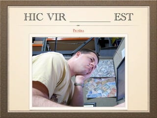 HIC VIR ________ EST
        Pictūra
 