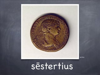 pictūra
sēstertius
 