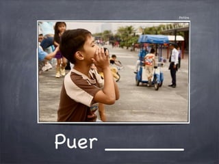 Pictūra
Puer ______
 