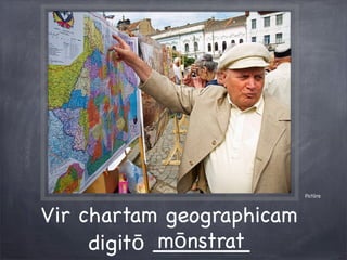 Pictūra
Vir chartam geographicam
digitō _______mōnstrat
 