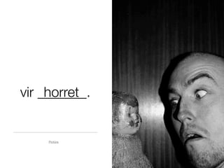 vir _______.
     horret


    Pictūra
 