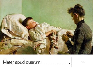 Māter apud puerum _______ _____.   Pictūra
 