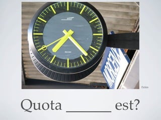 Pictūra




Quota ______ est?
 