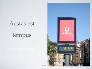 Aestās est

 tempus
_________.


             Pictūra
 