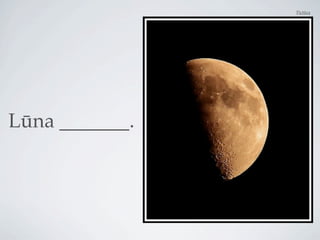 Pictūra




Lūna _______.
 