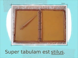Super tabulam est _____.stilus
Pictūra
 