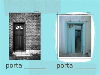 Pictūra
Pictūra
porta _______ porta _______
 