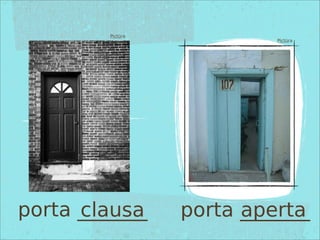 Pictūra
Pictūra
porta _______ porta _______clausa aperta
 