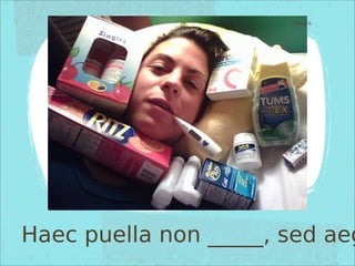 Haec puella non _____, sed aegrōtat.
Pictūra
 