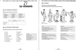 /
L A 5 0 C
1
E T
Les vêtements
.!.J LES VÊTEMENTS COURANTS
Répartissez dans le tableau les mots de la liste.
des bas des chaussures un chemisier
un chapeau une ceinture un costume
des chaussettes une chemise une cravate
un foulard un pantalon un slip
une jupe un pull·over un soutien-gorge
un manteau une robe une veste
Tête et cou
Haut du corps
Bas du corps Pieds
(jusqu'à la taille)
Plutôt pour lui
Pour les deux
Pour elle
3.J LES VÊTEMENTS PARTICULIERS
Dans quelles circonstances porte-t-on les vêtements suivants?
- un anorak - des pantoufles
- un bonnet - un pyjama
- des bottes - une robe de soirée
- un chapeau de paille - des sandales
- une chemise de nuit - un short
- des chaussons - un smoking
- une combinaison de ski - un survêtement
- un imperméable - un tee-shirt
- un maillot de bain - des tennis
50
à la plage
pour faire du sport
aux sports d'hiver
la nuit dans sa chambre
pour une cérémonie
un jour de pluie
/
E L A 5 0 C
/
E T
}j LES MODES
En choisissant une phrase dans chaque tableau,
rédigez une brève présentation pour chacune des modes suivantes.
Le B.CB.G. Le punk Le rocker
(Bon chic, bon genre)
Tête
• cheveux longs et barbe
• cheveux colorés, crâne en partie rasé
• bien coiffé, cheveux mi-longs ou courts
• cheveux gominés, banane
• cheveux en brosse
Particularités
• fait de la moto, joue de la guitare électrique
• écoute un «walkman», chante en parlant de
façon saccadée
• joue de la guitare
• a une philosophie négative et cynique
• se conforme aux normes
Le baba cool Le rapeur
Vêtements
• blouson, pantalon de jogging et baskets
• chemise ample et jeans
• blouson noir, jeans et bottes texanes
• vêtements de cuir cloutés
• vêtements de marque
Couleurs préférées
• bleu marine ou vert foncé
(pour les femmes), gris (pour les hommes)
• noir
• noir et bleu
• couleurs variées
• très vives et bigarrées
51
/
E
 