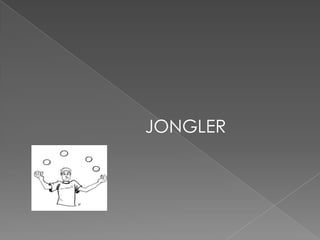 JONGLER
 