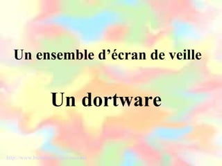 Un ensemble d’écran de veille


                 Un dortware

http://www.bienvenue-chez-moi.net
 