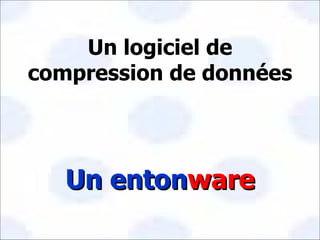 Un logiciel de compression de données Un enton ware 