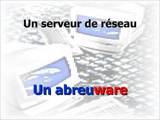 Un serveur de réseau Un abreu ware 