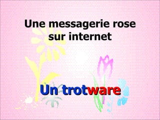 Une messagerie rose sur internet Un trot ware 