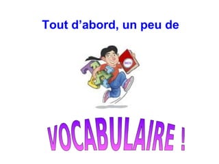 Tout d’abord, un peu de