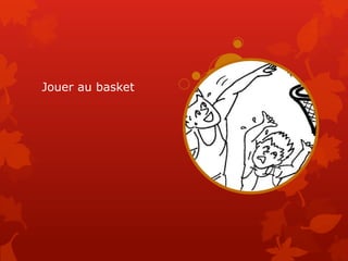 Jouer au basket
 