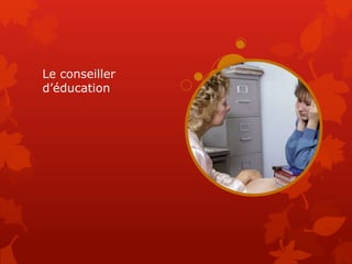 Le conseiller
d’éducation
 