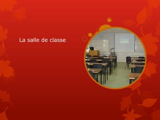 La salle de classe
 