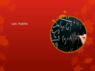 Les maths
 