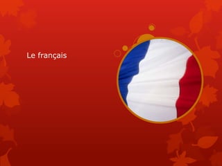 Le français
 
