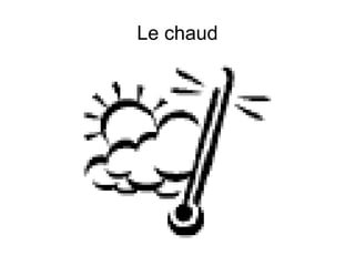Le chaud 