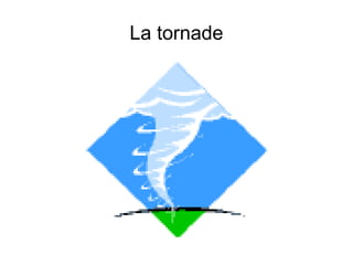 La tornade 