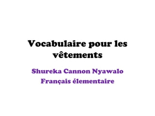 Vocabulaire pour les vêtements Shureka Cannon Nyawalo Français élementaire 