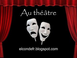 Au théâtre
elcondefr.blogspot.com
 