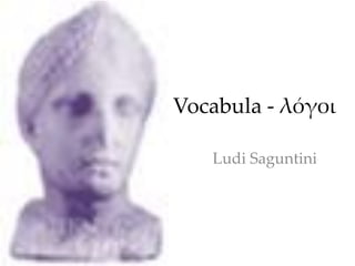 Vocabula - λόγοι

   Ludi Saguntini
 