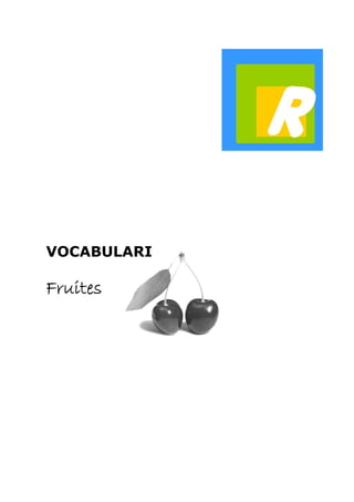 VOCABULARI

Fruites
 