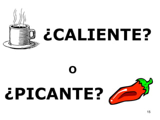 ¿CALIENTE? ¿PICANTE? O 