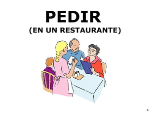 PEDIR   (EN UN RESTAURANTE) 