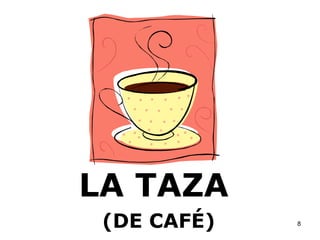 LA TAZA   (DE CAFÉ) 