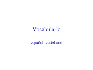 Vocabulario español=castellano 