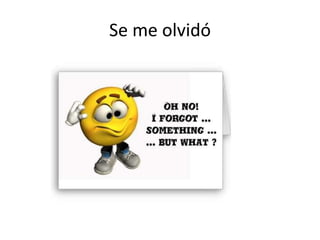Se me olvidó

 