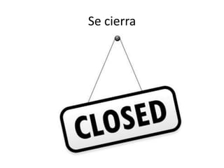 Se cierra

 