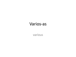 Varios-as
various

 